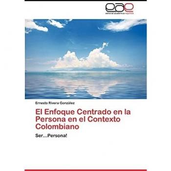 El Enfoque Centrado en la Persona en el Contexto Colombiano: Ser...Persona!