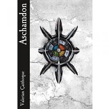 Valerian Çaithoque Aschamdon: Band 1 Der Amizaras-Chronik