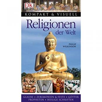 Philip Wilkinson Kompakt & Visuell: Religionen Der Welt: Glaube, Zeremonien & Feste, Götter, Propheten, Heilige Schriften