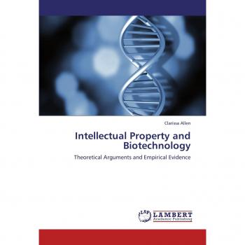 Intellectual Property and Biotechnology: Theoretical Arguments and Empirical Evidence