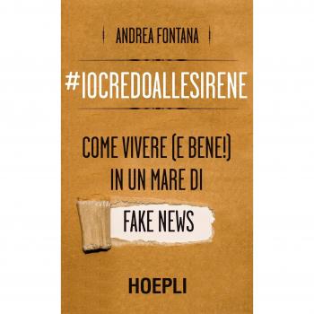#iocredoallesirene. Come vivere (e bene!) in un mare di fake news