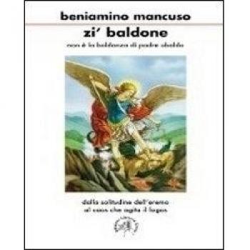 Zi' Baldone. Non è la baldanza di padre Ubaldo. Dalla solitudine dell'eremo al caos che agita il logos