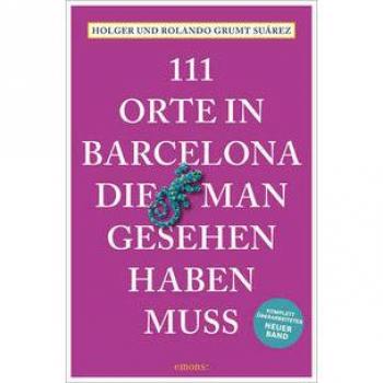 Holger Grumt Suárez 111 Orte In Barcelona, Die Man Gesehen Haben Muss: Reiseführer