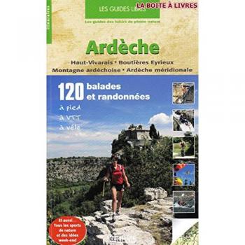 Ardèche (Haut Vivarais, Boutières Eyrieux, Montagne ardéchoise, Ardèche méridionale) : 120 balades et randonnées