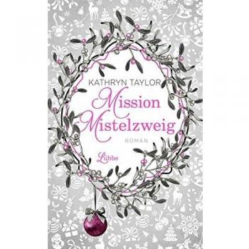 Kathryn Taylor Mission Mistelzweig: Roman (Allgemeine Reihe. Bastei Lübbe Taschenbücher)