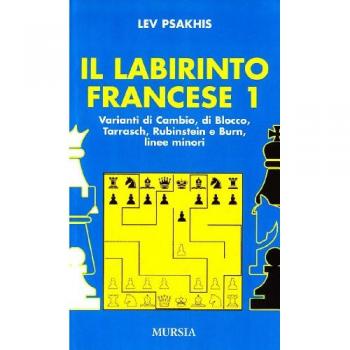 Il labirinto francese. Vol. 1: Variante di cambio-Variante di blocco-Variante Tarrasch-Varianti Rubinstein e Burn-Linee minori.
