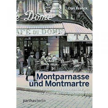 Dan Franck Montparnasse Und Montmartre: Künstler Und Literaten In Paris Zu Beginn Des 20.Jahrhunderts