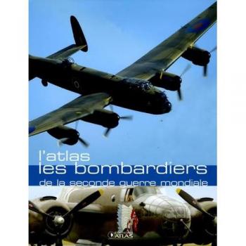 Les bombardiers de la Seconde Guerre mondiale : l'atlas