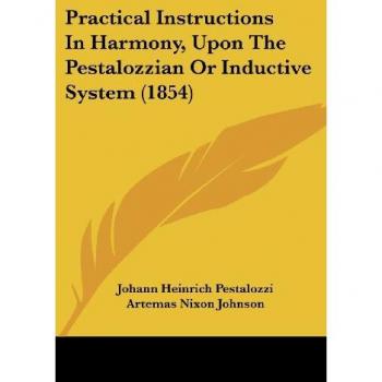 Practical Instructions In Harmony Upon The Pestalozzian Or Inductive System (1854)