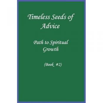 Timeless Seeds of Advice: Path to Spiritual Growth (Book #2)