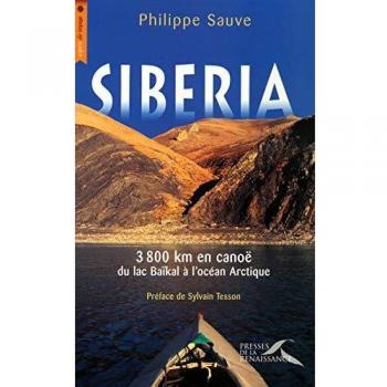 Philippe Sauve Siberia : 3 800 Km En Canoë Du Lac Baïkal À L'Océan Arctique
