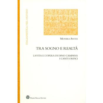 Tra sogno e realtà. La vita e l'opera di Dino Campana. I canti orfici.