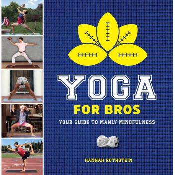 Yoga for Bros: Your Guide to Manly Mindfulness