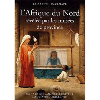 L'afrique Du Nord Révélée Par Les Musées De Province