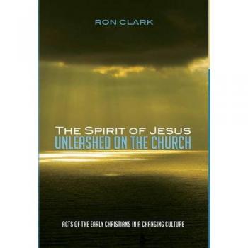 The Spirit of Jesus Unleashed on the Church: Acts of the Early Christians in a Changing Culture