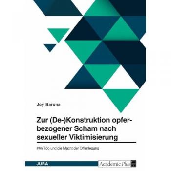 Baruna, Joy: Zur (De-)Konstruktion opferbezogener Scham nach sexueller Viktimisierung. #MeToo und die Macht der Offenlegung