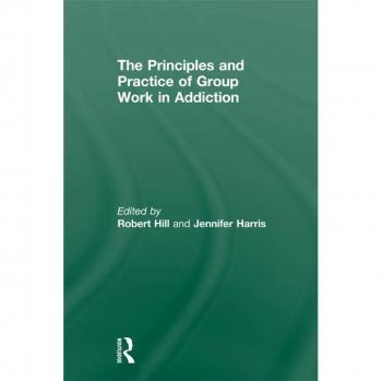 Principles and Practice of Group Work in Addictions