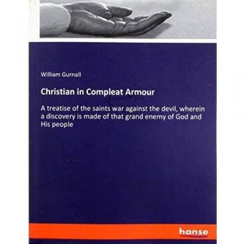 Christian in Compleat Armour: A treatise of the saints war against the devil, wherein a discovery is made of that grand enemy of God and His people