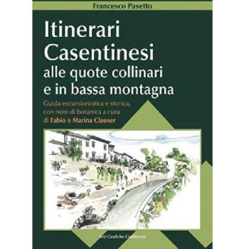 Itinerari casentinesi alle quote collinari e in bassa montagna. Guida escursionistica e storica con note di botanica. Con carta escursionistica