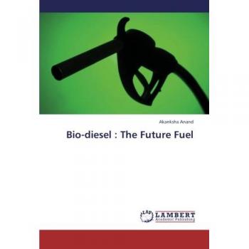 Anand, Akanksha: Bio-diesel : The Future Fuel