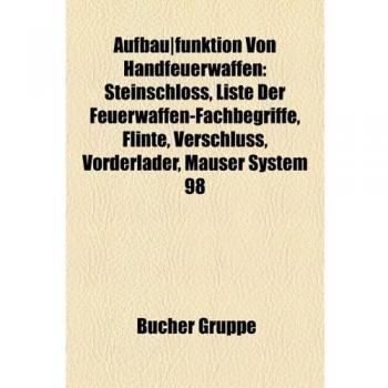 Aufbau]funktion Von Handfeuerwaffen: Steinschloss, Liste Der Feuerwaffen-Fachbegriffe, Flinte, Verschluss, Vorderlader, Mauser System 98