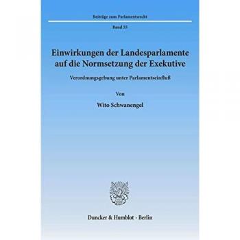 Schwanengel, Wito: Einwirkungen der Landesparlamente auf die Normsetzung der Exekutive.
