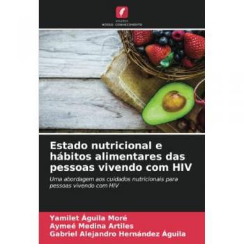 Estado nutricional e hábitos alimentares das pessoas vivendo com HIV: Uma abordagem aos cuidados nutricionais para pessoas vivendo com HIV