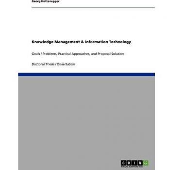 Knowledge Management & Information Technology: Goals / Problems, Practical Approaches, and Proposal Solution