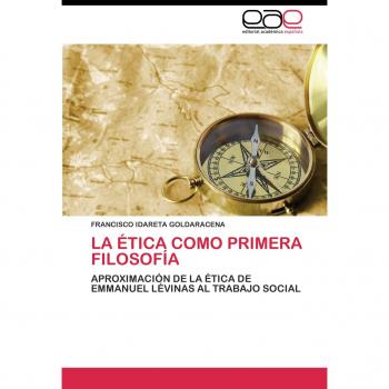 La ética como primera filosofía: Aproximación de la ética de Emmanuel Lévinas al trabajo social