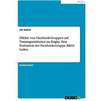 Effekte von Facebook-Gruppen auf Trainingseinheiten im Rugby. Eine Evaluation der Facebook-Gruppe RK03 Ladies