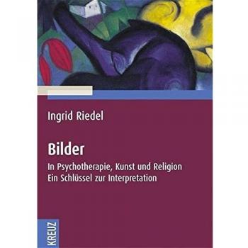 Bilder: In Psychotherapie, Kunst und Religion. Ein Schlüssel zur Interpretation