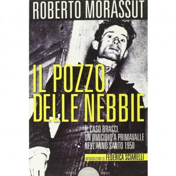 Il pozzo delle nebbie. Il caso Bracci. Un omicidio a Primavalle nell'anno santo 1950