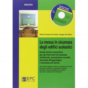 La messa in sicurezza degli edifici scolastici. Guida tecnico-normativa per gli interventi di sicurezza strutturale, prevenzione incendi..