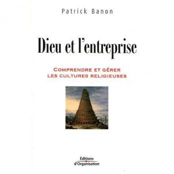 Dieu et l'entreprise: Comprendre et gérer les cultures religieuses