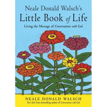 Neale Donald Walsch's Little Book of Life : Living the Message of Conversations with God