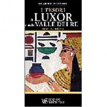 I tesori di Luxor e della valle dei Re. Ediz. illustrata