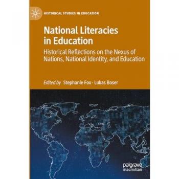 National Literacies in Education: Historical Reflections on the Nexus of Nations, National Identity, and Education (Historical Studies in Education)