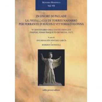 In onore di Pallade. La Propalladia di Torres Naharro per Ferrante D'Avalos e Vittoria Colonna. Ediz. bilingue