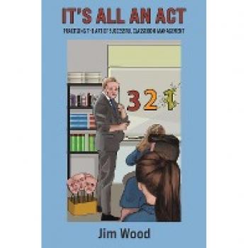 It's All An Act: Practising The Art Of Successful Classroom Management