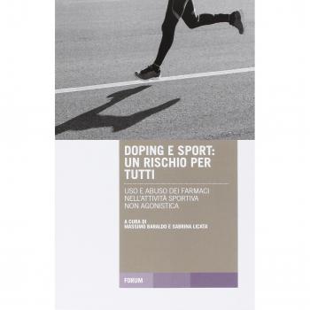 Doping e sport. Un rischio per tutti. Uso e abuso dei farmaci nell'attività sportiva non agonistica