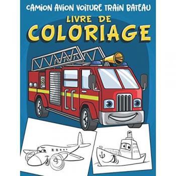 Camion avion voiture train bateau Livre de Coloriage: 60 grands dessins uniques de véhicules de transport livre de coloriage anti stress pour les garçons de 2 à 8 ans