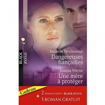 Dangereuses fiançailles ; Une mère à protéger ; Une femme traquée
