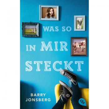 Barry Jonsberg Was So In Mir Steckt: Träume Groß. Habe Mut. Und Lass Dich Nicht Aus Der Ruhe Bringen.