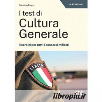 I test di cultura generale. Esercizi per tutti i concorsi militari