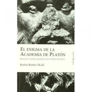 El enigma de la Academia de Platón. Escépticos contra dogmáticos