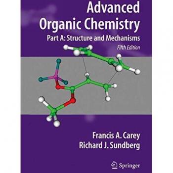 Advanced Organic Chemistry. Part A: Structure and Mechanisms