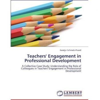 Teachers' Engagement in Professional Development: A Collective Case Study: Understanding the Role of Colleagues in Teachers' Engagement in Professional Development