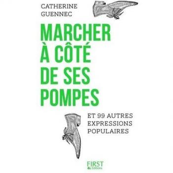 Marcher à côté de ses pompes et 99 autres expressions populaires