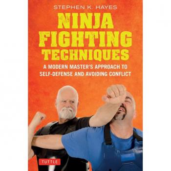 Ninja Fighting Techniques : A Modern Master's Approach to Self-Defense and Avoiding Conflict