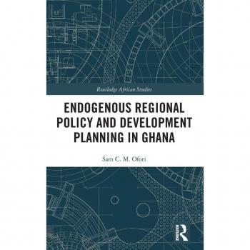 Endogenous Regional Policy and Development Planning in Ghana (Routledge African Studies)